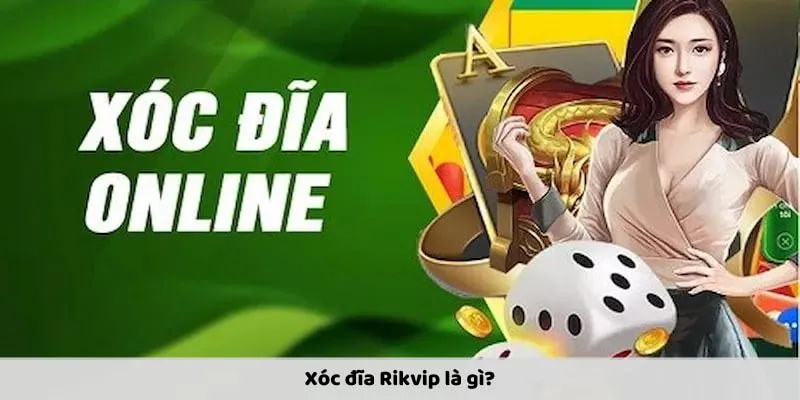 Lý do vì sao xóc đĩa Rikvip trở thành điểm đến hàng đầu